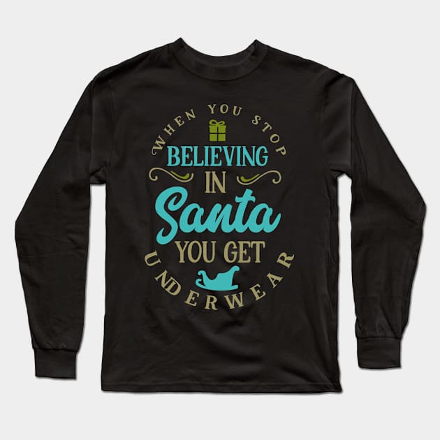 When you stop believing in Santa you get underwear Long Sleeve T-Shirt by holidaystore